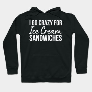 I Go Crazy For Ice Cream Sandwiches Hoodie